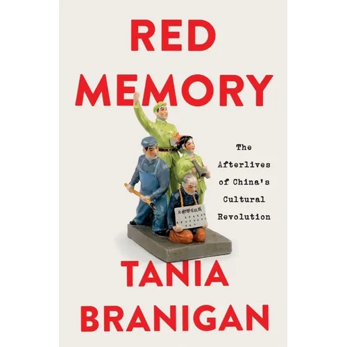 Red Memory: The Afterlives of China's Cultural Revolution