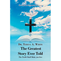The Greatest Story Ever Told: The Truth Shall Make You Free