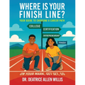 Where is Your Finish Line?: Your Guide to Choosing a Career Path