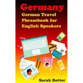 Germany: German Travel Phrasebook For English Speakers: The most needed phrases to get around when traveling in Germany