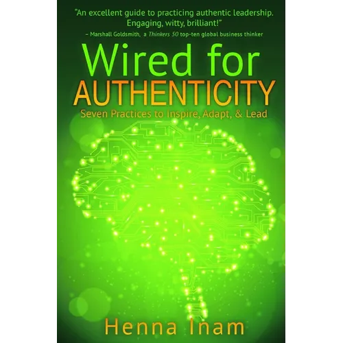 Wired for Authenticity: Seven Practices to Inspire, Adapt, & Lead