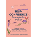 Self-Confidence Strategies for Women: Essential Tools to Increase Self-Esteem and Achieve Your True Potential