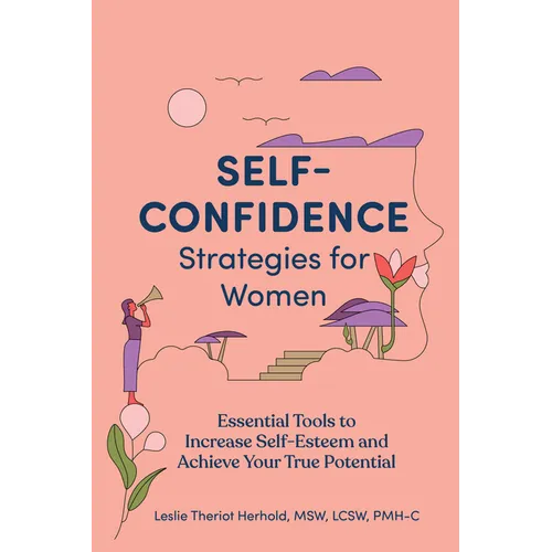 Self-Confidence Strategies for Women: Essential Tools to Increase Self-Esteem and Achieve Your True Potential