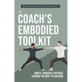 The Coach's Embodied Toolkit: Simple, powerful postures to bring the body to coaching