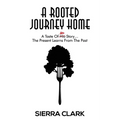 A Rooted Journey Home: A Taste of Her Story...The Present Learns from the Past