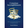 Conscious Accomplishment - How To Use Personal Achievement For Spiritual Growth