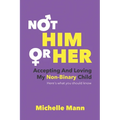 Not 'Him' or 'Her': Accepting and Loving My Non-Binary Child: Here's What You Should Know
