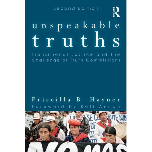 Unspeakable Truths: Transitional Justice and the Challenge of Truth Commissions