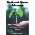 The Growth Mindset Advantage: Thriving Through Lifelong Learning