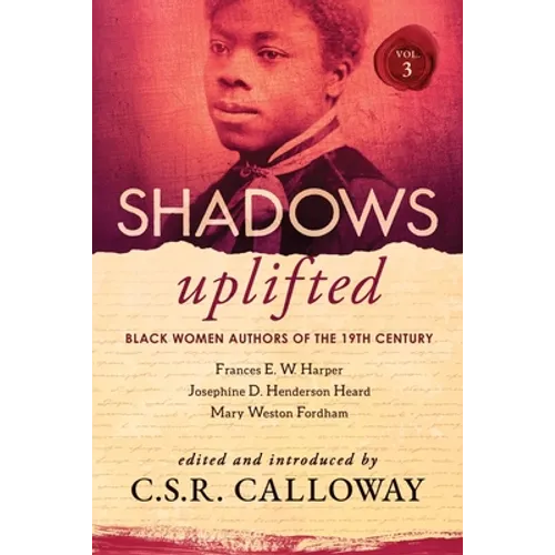 Shadows Uplifted Volume III: Black Women Authors of 19th Century American Poetry