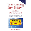 Your Amazing Itty Bitty(TM) End the Pity Party Now!: 15 Ways to Leave the Past and Step Into Your Future