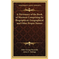 A Dictionary of the Book of Mormon Comprising Its Biographical, Geographical and Other Proper Names