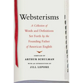 Websterisms: A Collection of Words and Definitions Set Forth by the Founding Father of American English