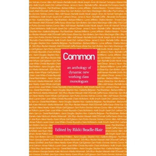 Common: an anthology of dynamic new working class monologues