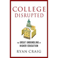 College Disrupted: The Great Unbundling of Higher Education