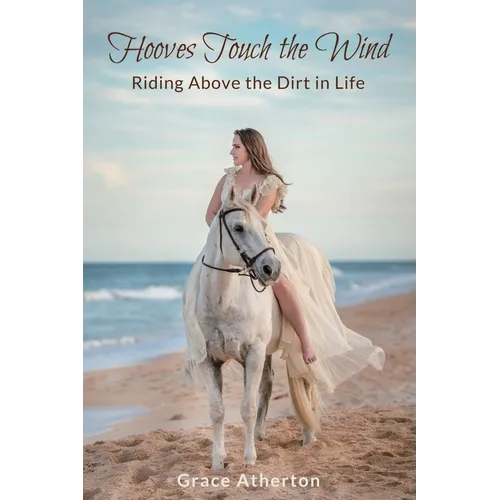Hooves Touch the Wind: Riding Above the Dirt in Life