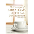 The Example of Abraham's Faith in the New Testament: Biblical Reflections