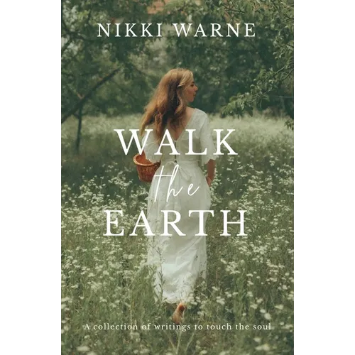 Walk the Earth: A collection of writings to touch the soul