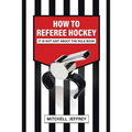 How to Referee Hockey: It Is Not Just About the Rule Book
