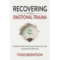 Recovering from Emotional Trauma: Essential Tools to Help Calm Your Emotions, Heal Your Sense of Self, and Strengthen Relationships