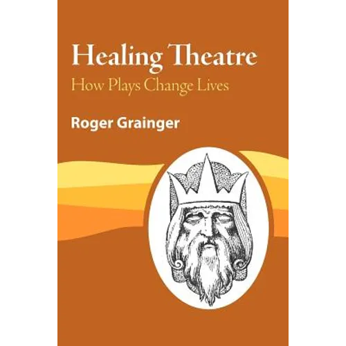 Healing Theatre: How Plays Change Lives