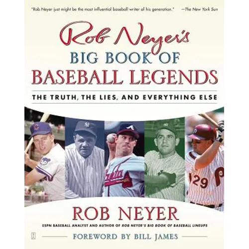 Rob Neyer's Big Book of Baseball Legends: The Truth, the Lies, and Everything Else