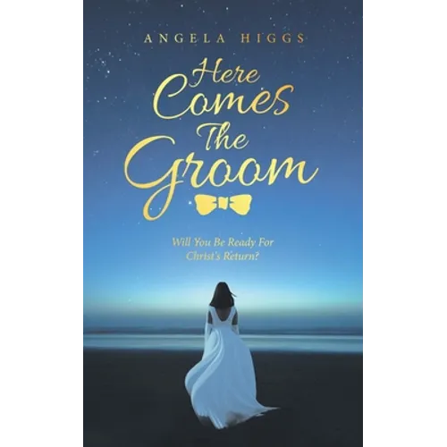 Here Comes the Groom: Will You Be Ready for Christ's Return?