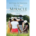 Getting In Position For Your Miracle