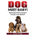 Dog Meet Baby!: Walk-Through of How to Introduce Your Dog To Your Newborn!