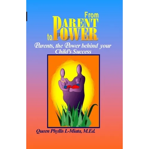 From Parent to Power: Parents, the Power Behind Your Child's Success