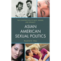Asian American Sexual Politics: The Construction of Race, Gender, and Sexuality
