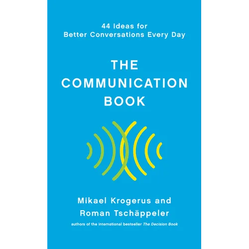 The Communication Book: 44 Ideas for Better Conversations Every Day
