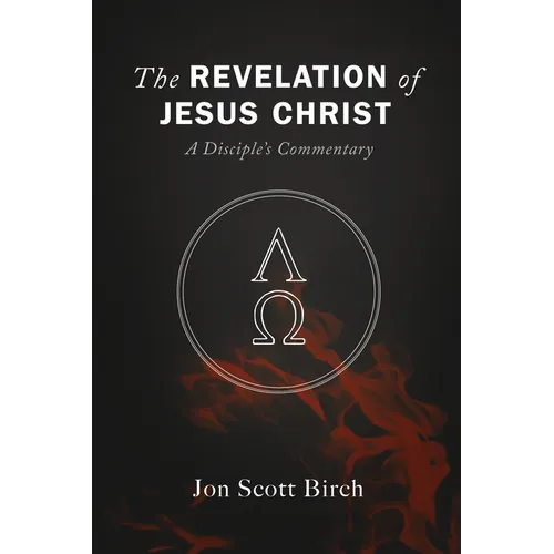 The Revelation of Jesus Christ: A Disciple's Commentary