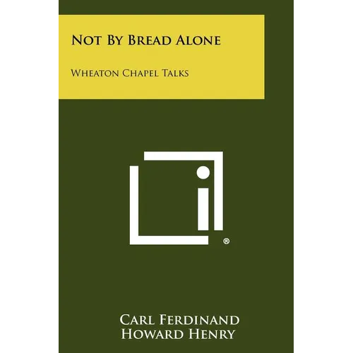 Not By Bread Alone: Wheaton Chapel Talks