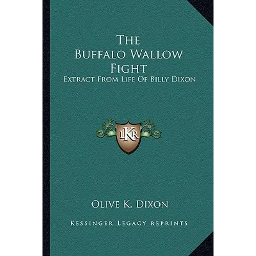 The Buffalo Wallow Fight: Extract From Life Of Billy Dixon