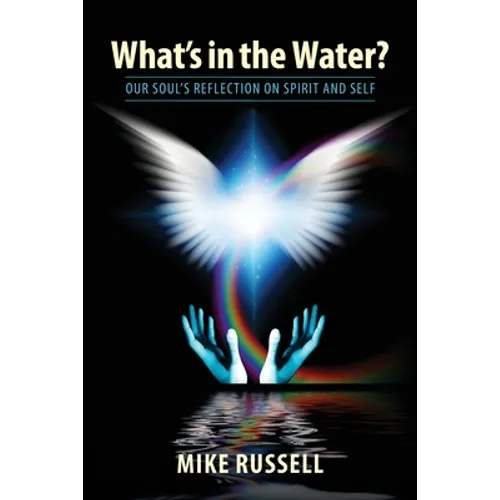What's in the Water?: Our Soul's Reflection on Spirit and Self - Paperback