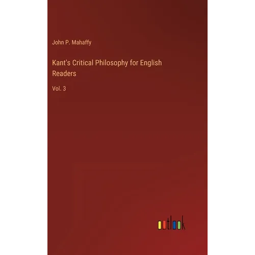 Kant's Critical Philosophy for English Readers: Vol. 3