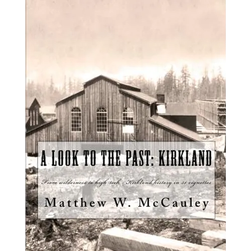 A Look To The Past: Kirkland: From wilderness to high-tech - Kirkland history in 50 vignettes