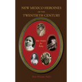 New Mexico Heroines of the Twentieth Century: Role Models for Today