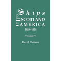 Ships from Scotland to America, 1628-1828. Volume IV
