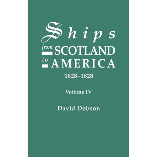 Ships from Scotland to America, 1628-1828. Volume IV