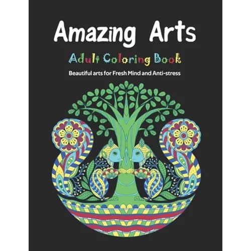 Amazing Arts: Adult Coloring Book, Beautiful and Magical arts for Fresh Mind and Anti-stress
