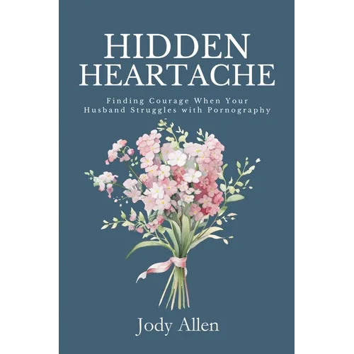Hidden Heartache: Finding Courage When Your Husband Struggles with Pornography
