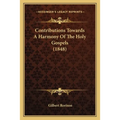 Contributions Towards a Harmony of the Holy Gospels (1848)