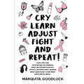 CRY, LEARN, ADJUST, FIGHT, and REPEAT!