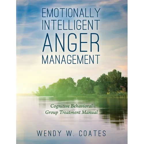 Emotionally Intelligent Anger Management: Cognitive Behavioral Group Treatment Manual