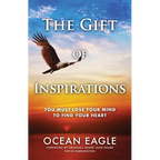 The Gift of Inspirations: You Must Lose Your Mind to Find Your Heart
