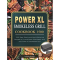 Power XL Smokeless Grill Cookbook 1500: 1500 Days Simple and Mouth-Watering Recipes to Fry and Roast Effortlessly with your Power XL Smokeless Grill