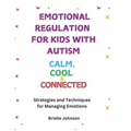 Emotional Regulation for Kids with Autism: COOL, CALM & CONNECTED: Strategies and Techniques for Managing Emotions