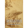 The Fate of Man in the Modern World
